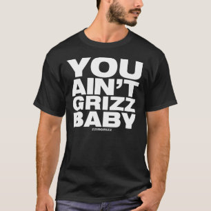 Sie sind nicht Grizz Baby - zzirgrizz T-Shirt