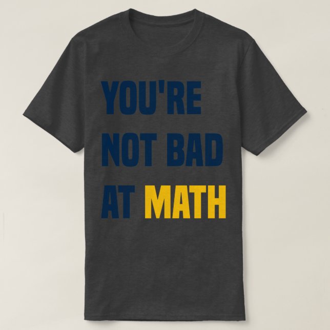 Sie sind nicht schlecht in Mathe Funny Teacher Zit T-Shirt (Design vorne)