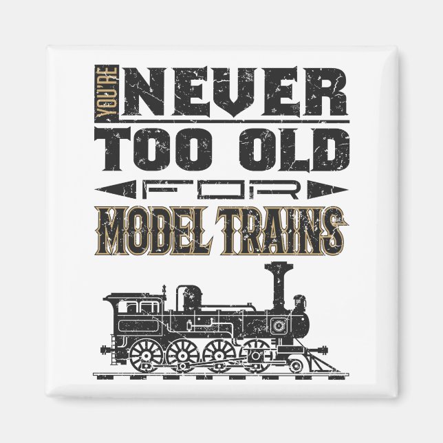 Sie sind nie zu alt für Modellbahnen Trian Lover Magnet (Vorne)