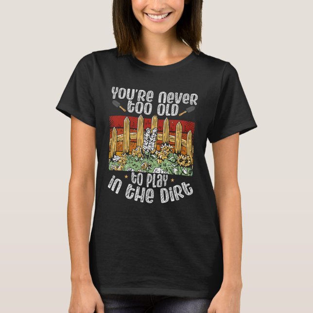 Sie sind nie zu alt, um im Hintergrund zu spielen T-Shirt (Vorderseite)
