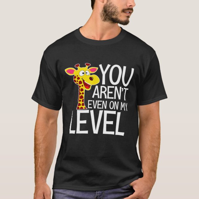 Sie sind sogar in meinem Level Zoo Giraffe T-Shirt (Vorderseite)