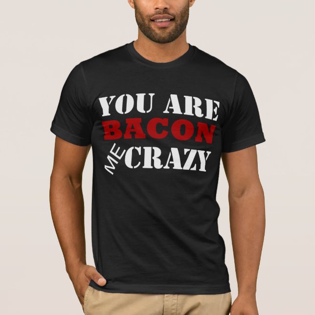 Sie sind Speck ich verrückter T - Shirt (Vorderseite)