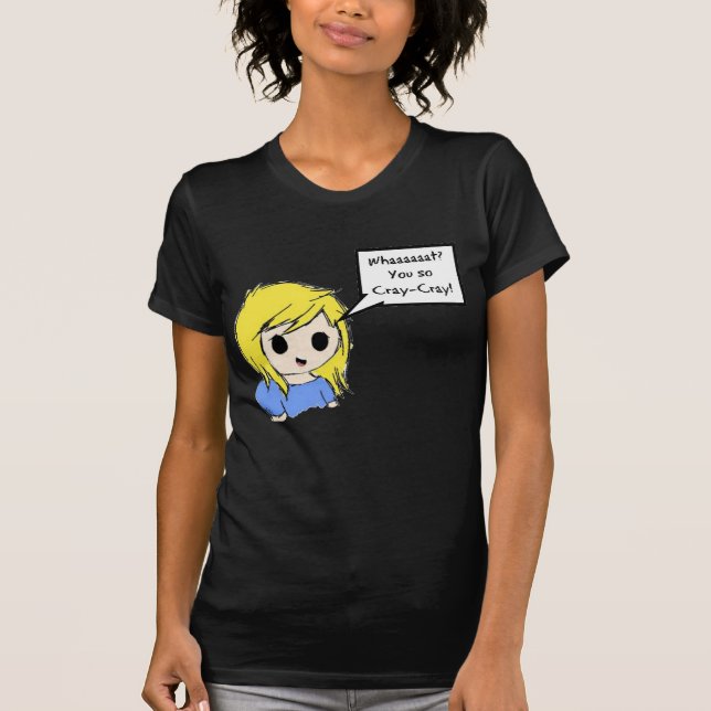 Sie so Cray-Cray! T-Shirt (Vorderseite)