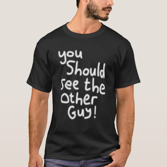 Sie sollten die anderen Verletzungen des Typ sehen T-Shirt (Vorderseite)