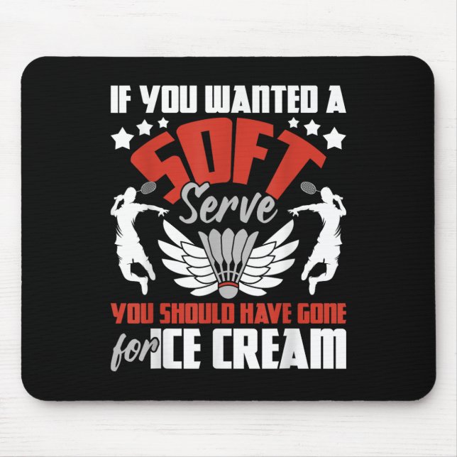 Sie sollten für Eiscreme - Badminton Pla weggegang Mousepad (Vorne)