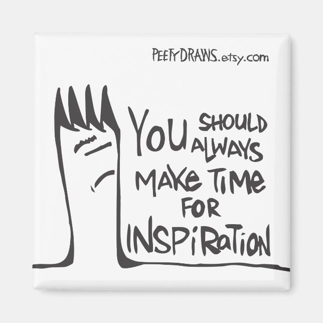 Sie sollten sich immer Zeit für Inspiration nehmen Magnet (Vorne)