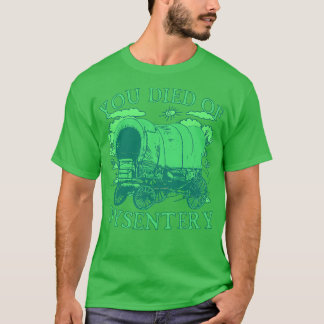 Sie starben an Dysentery Funny Oregon Klassischer  T-Shirt
