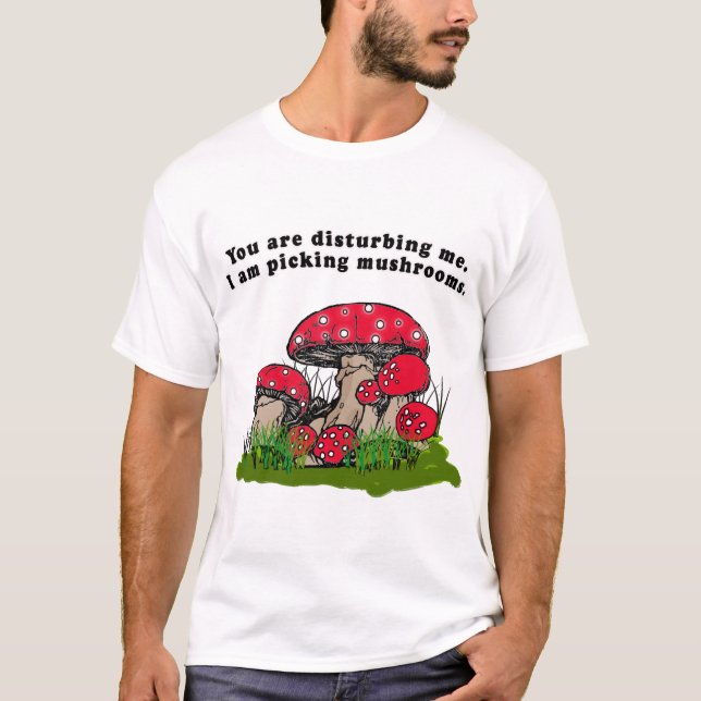 Sie stören mich. Ich wähle Pilz-T-Shirt aus T-Shirt (Vorderseite)