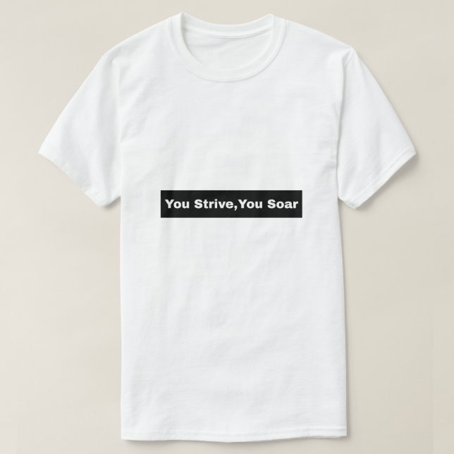 Sie streben danach, in die Höhe zu schießen T-Shirt (Design vorne)