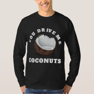 Sie treiben mir Kokosnüsse Design tropische Frücht T-Shirt