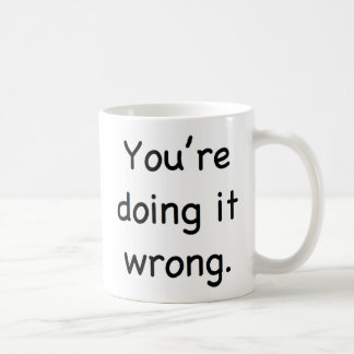 Sie tun es falsch kaffeetasse