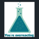 Sie überreagieren den Beaker der Chemie Science Poster<br><div class="desc">Verbessern Sie Ihre Chemie. Ja,  Wissenschaft!</div>