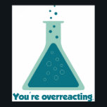 Sie überreagieren den Beaker der Chemie Science Poster<br><div class="desc">Verbessern Sie Ihre Chemie. Ja,  Wissenschaft!</div>