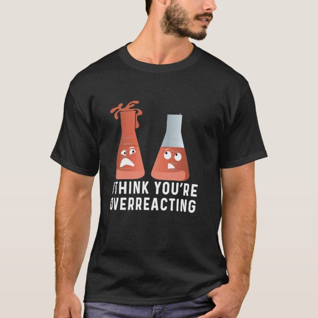 Sie überreagieren den Chemie-Spaß, Funny Scienc T-Shirt (Vorderseite)