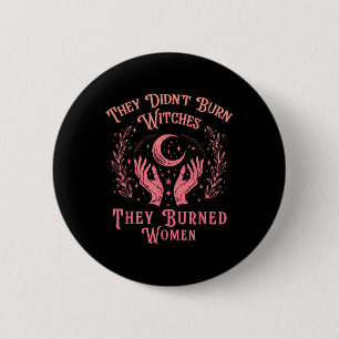 Sie verbrannten Hexen, Frauen Feminismus Feministi Button