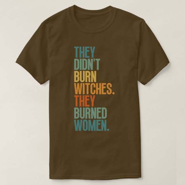 Sie verbrannten keine Hexen, die sie verbrannten F T-Shirt (Design vorne)