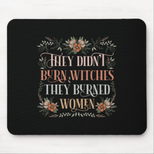 Sie verbrannten keine Hexen, sie verbrannten Fraue Mousepad