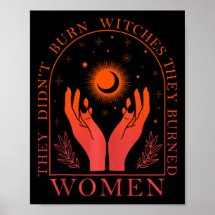 Sie verbrannten keine Hexen, sie verbrannten Fraue Poster