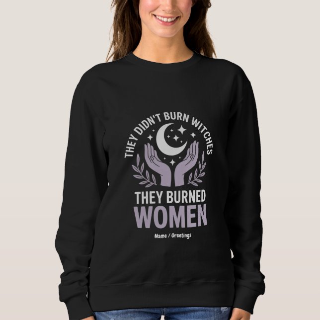 Sie verbrannten keine Hexen, sie verbrannten Fraue Sweatshirt (Vorderseite)