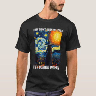 Sie verbrannten keine Hexen, sie verbrannten Fraue T-Shirt