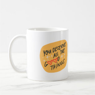 Sie verdienen alle guten Dinge Tasse