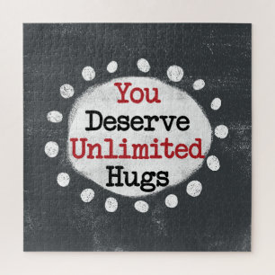 Sie verdienen unbegrenzte Hugs Jigsaw Puzzle