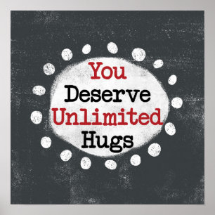 Sie verdienen unbegrenzte Hugs Poster Wall Art