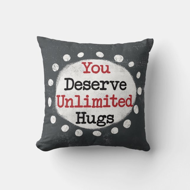 Sie verdienen unbeschränkte Hugs Throw Kissen (Vorderseite)