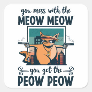 Sie vermasseln mit Meow Meow Sie bekommen die Peow Quadratischer Aufkleber