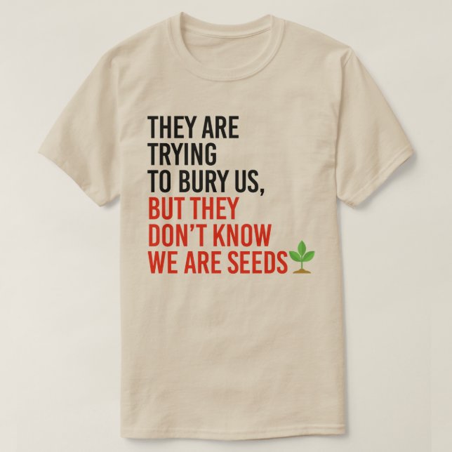 Sie versuchen uns zu begraben, aber wir sind Samen T-Shirt (Design vorne)