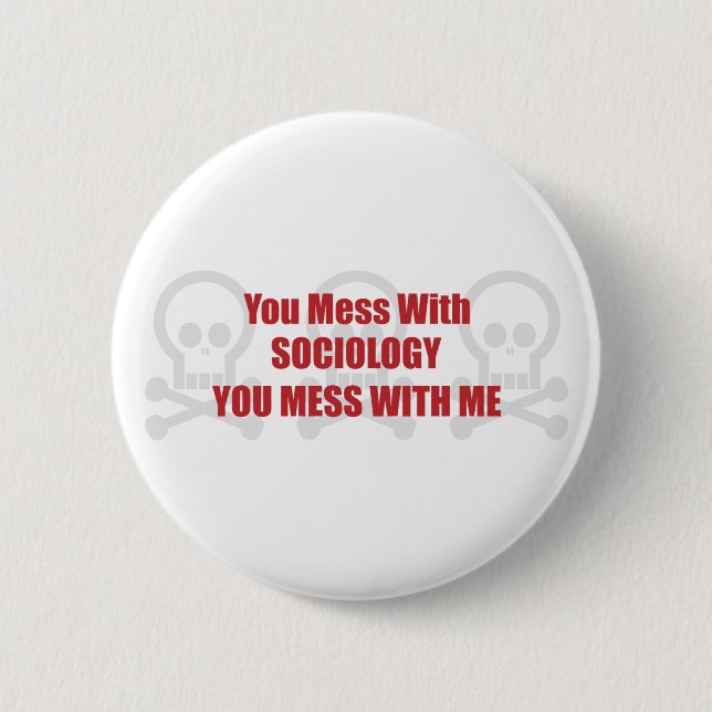 Sie verwirren mit Soziologie, die Sie mit mir Button (Vorderseite)