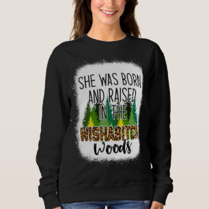 Sie war Geboren und wuchs in der Wishabitch Woods Sweatshirt