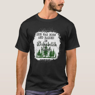 Sie war Geboren und wuchs in der Wishabitch Woods  T-Shirt