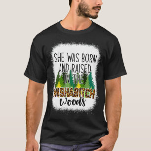 Sie war Geboren und wuchs in der Wishabitch Woods T-Shirt