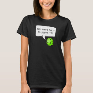 Sie waren Geboren, Me u2013 Pickleball Player zu b T-Shirt