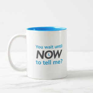 Sie warten bis jetzt, um zu sagen mir? zweifarbige tasse