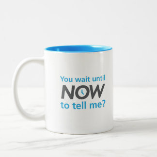 Sie warten bis jetzt, um zu sagen mir? zweifarbige tasse