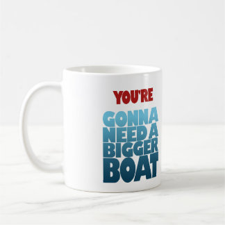 Sie werden ein größeres Boot benötigen Kaffeetasse