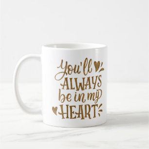 SIE WERDEN IMMER IN MEINEM HERZEN SEIN KAFFEETASSE
