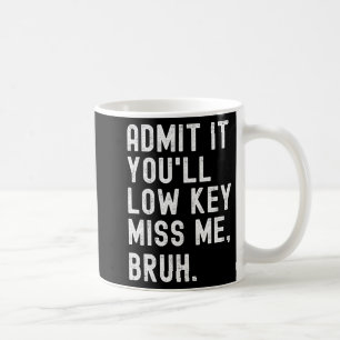 Sie werden Miss Me Bruh Funny Bruh Teacher Kaffeetasse