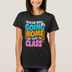 Sie werden nicht wieder Zuhause an die Schule schi T-Shirt