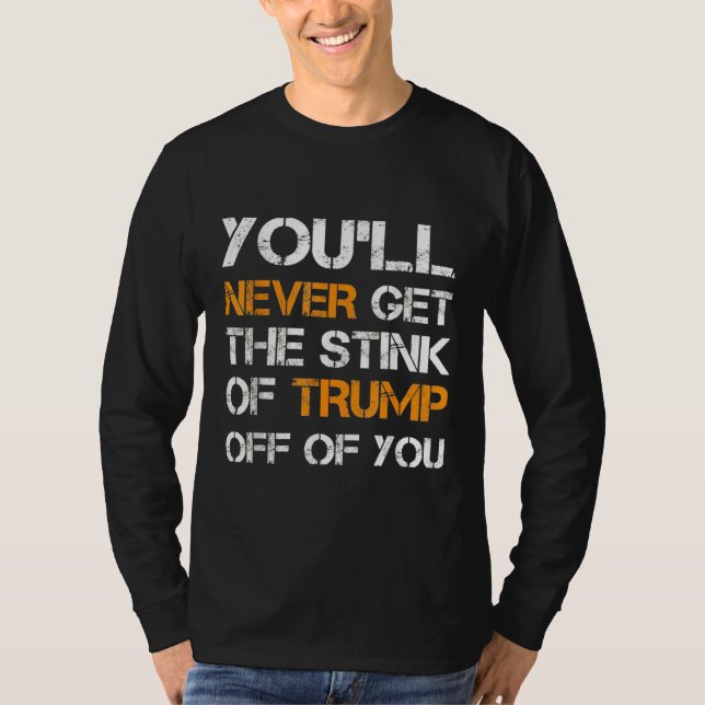 Sie werden nie den Stink Trumps von Ihnen abbekomm T-Shirt (Vorderseite)