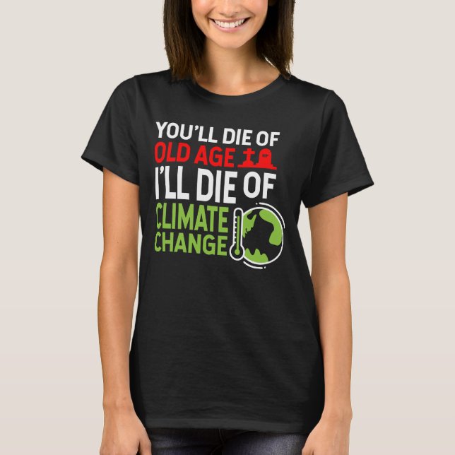 Sie werden vom Alter, das ich Die habe, den Klimaw T-Shirt (Vorderseite)