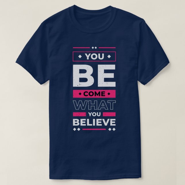 Sie werden, was Sie an inspirierendes Zitat glaube T-Shirt (Design vorne)