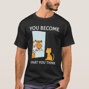Sie werden, was Sie denken, alles ist Mindset Ti T-Shirt