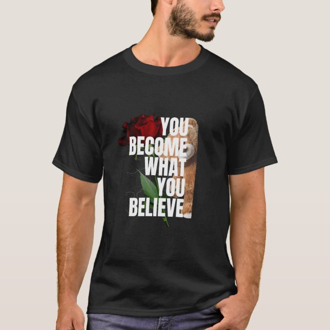 SIE WERDEN, WAS SIE GLAUBEN. T-Shirt (Vorderseite)