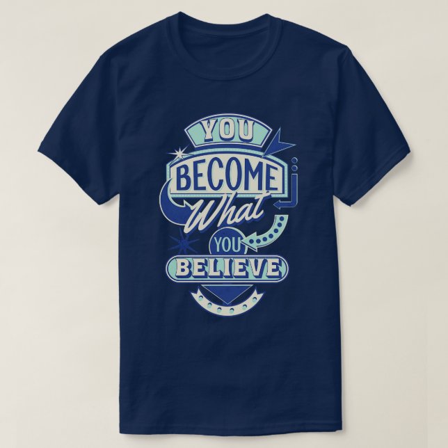 Sie werden zu dem, was Sie glauben T-Shirt (Design vorne)