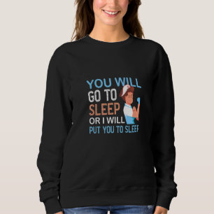 Sie werden zum Schlafanästhesiegermedikament gehen Sweatshirt