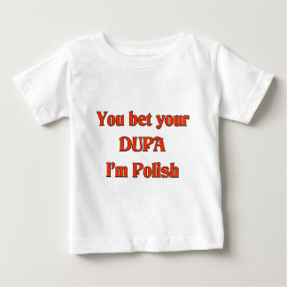 Sie wetten Ihr Dupa, das ich polnisch bin Baby T-shirt