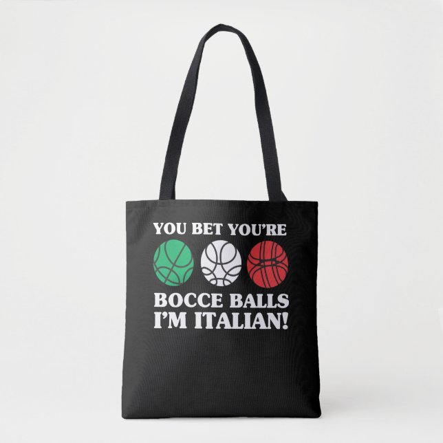 Sie wetten Ihre Bocce Bälle - ich bin italienisch Tasche (Vorderseite)